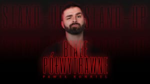 Stand-up: Paweł Konkiel BIAŁE PÓŁWYTRAWNE / Olsztyn