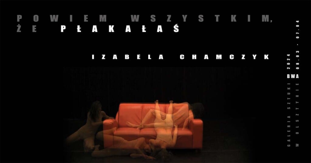 Wystawa Izabeli Chamczyk - "Powiem wszystkim, że płakałaś"